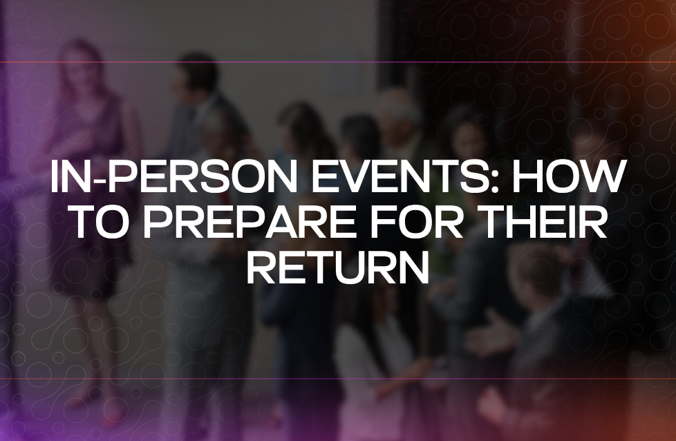 In-person Events How to Prepare for Their Return In-person Events How to Prepare for Their Return