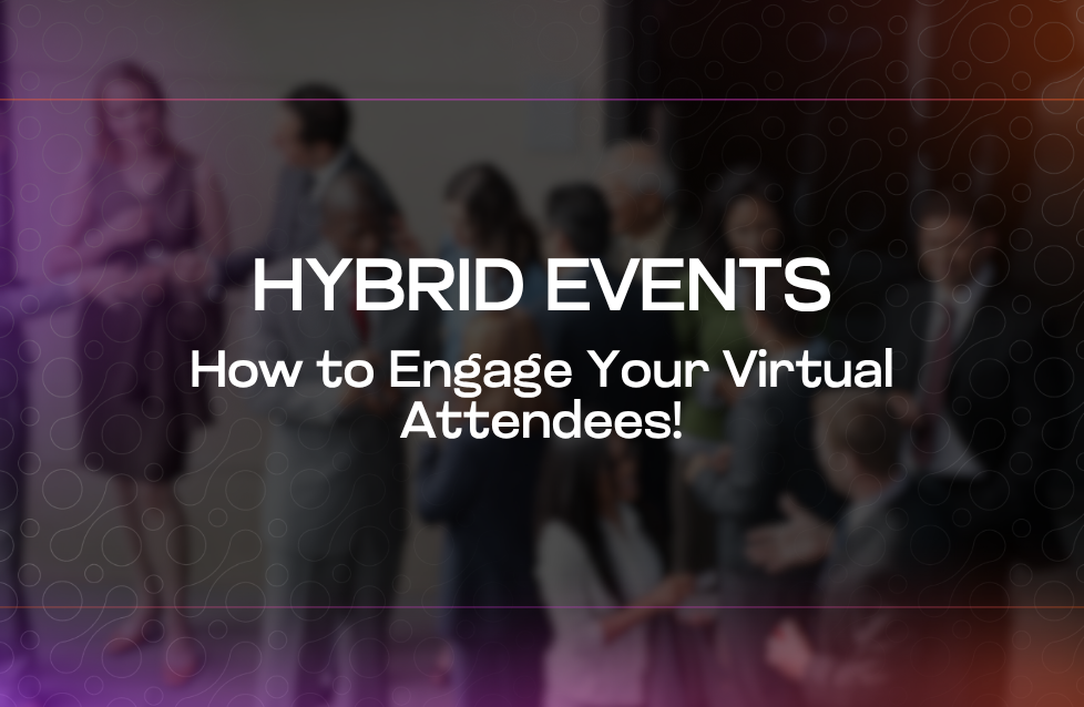 Hybrid Events How to Engage Your Virtual Attendees!
