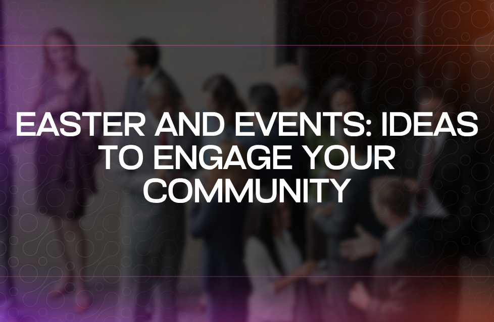 Easter and Events Ideas to Engage Your Community